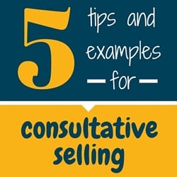 Five Tips & Examples For Consultative Selling